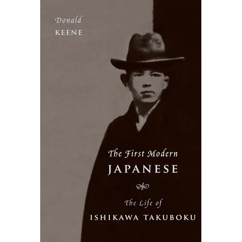 The First Modern Japanese: The Life of Ishikawa Takuboku - Hardcover