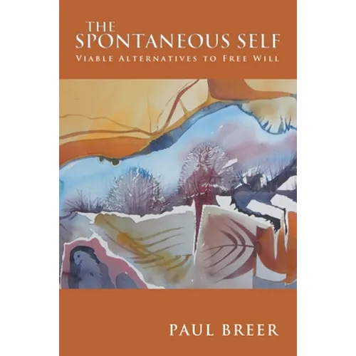 The Spontaneous Self: Viable Alternatives to Free Will - Paperback
