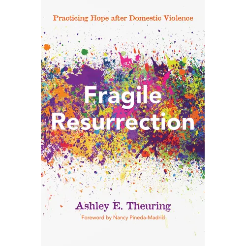 Fragile Resurrection: Practicing Hope After Domestic Violence - Paperback