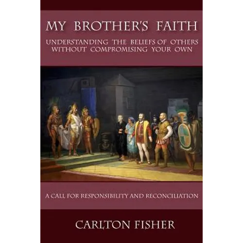 My Brother's Faith: Understanding the Beliefs of Others Without Compromising Your Own - Paperback