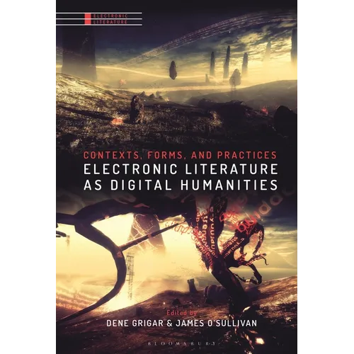 Electronic Literature as Digital Humanities: Contexts, Forms, and Practices - Paperback