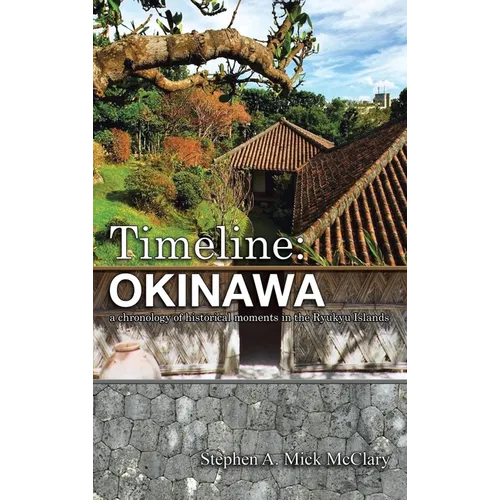 Timeline: Okinawa: A Chronology of Historical Moments in the Ryukyu Islands - Hardcover