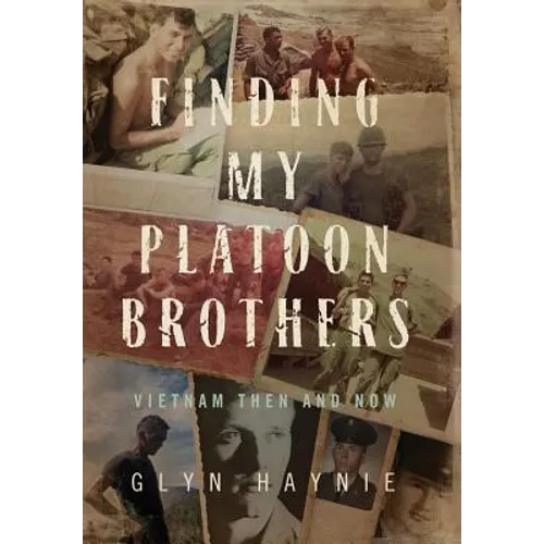 Finding My Platoon Brothers: Vietnam Then and Now - Hardcover