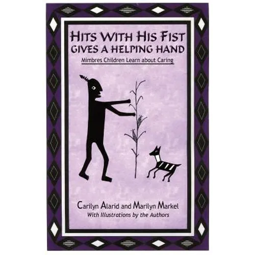 Hits with His Fist Gives a Helping Hand: Mimbres Children Learn about Caring - Paperback