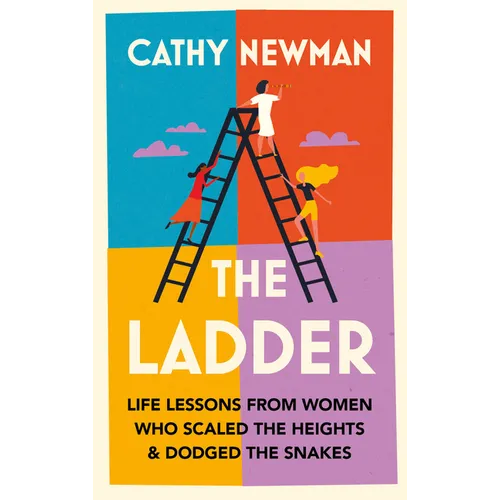 The Ladder: Life Lessons from Women Who Scaled the Heights & Dodged the Snakes - Hardcover