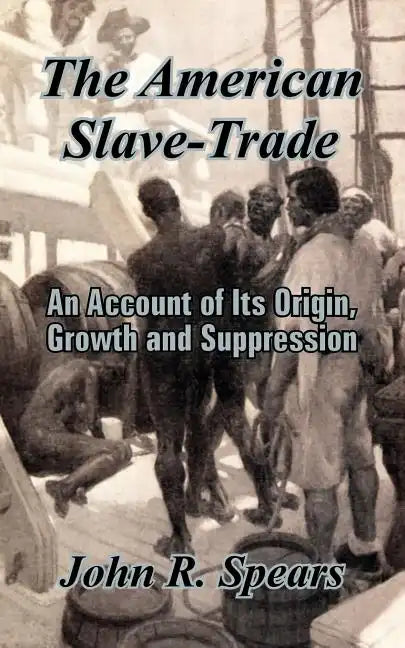 The American Slave-Trade: An Account of Its Origin, Growth and Suppression - Paperback