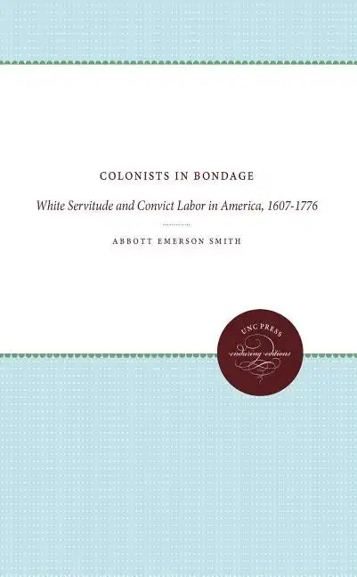 Colonists in Bondage: White Servitude and Convict Labor in America, 1607-1776 - Paperback