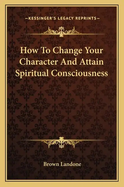How to Change Your Character and Attain Spiritual Consciousness - Paperback