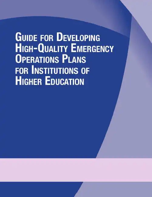Guide for Developing High-Quality Emergency Operations Plans for Institutions of Higher Education - Paperback