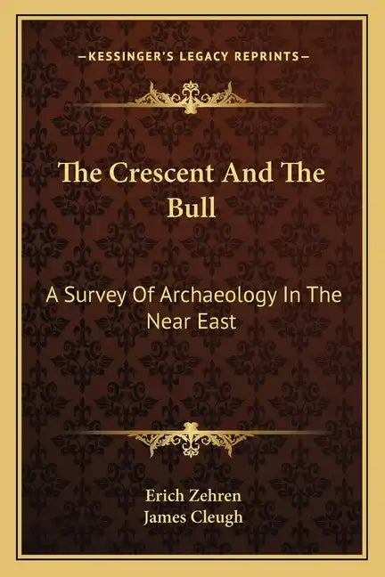 The Crescent and the Bull: A Survey of Archaeology in the Near East - Paperback