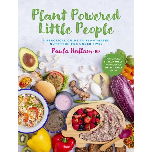 Plant Powered Little People: A Practical Guide to Plant-Based Nutrition for Under-Fives - Paperback
