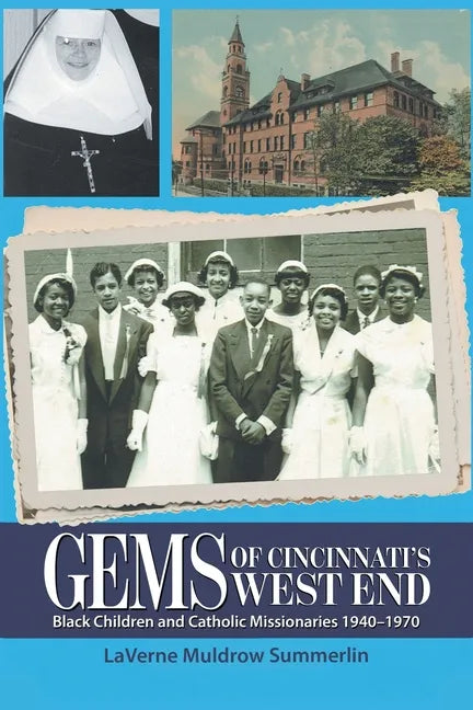 Gems of Cincinnati's West End: Black Children and Catholic Missionaries 1940-1970 - Paperback