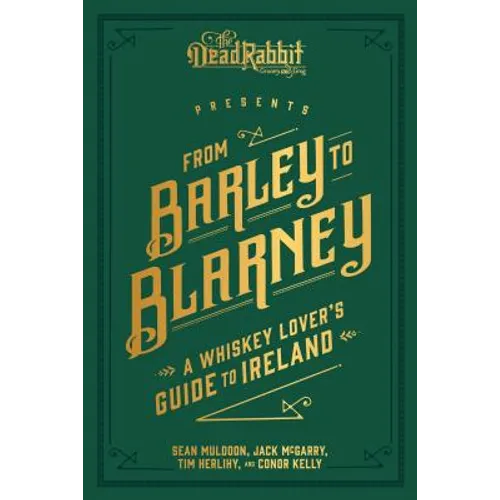 From Barley to Blarney: A Whiskey Lover's Guide to Ireland - Hardcover