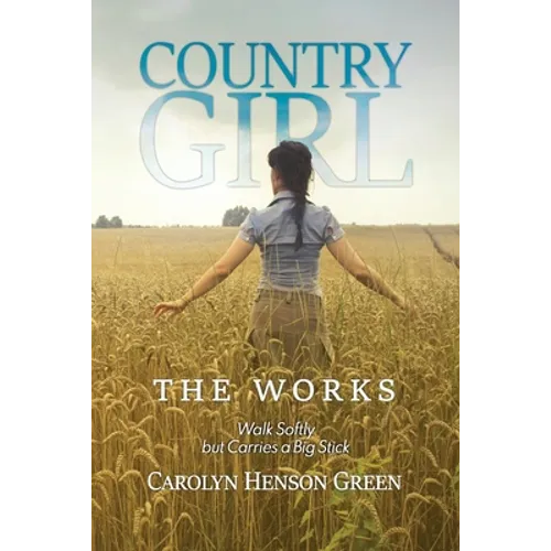 Country Girl: Walk Softly but Carries a Big Stick: The Works - Paperback