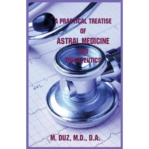A Practical Treatise of Astral Medicine and Therapeutics - Paperback