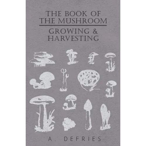 The Book of the Mushroom: Growing & Harvesting - Hardcover
