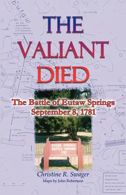 The Valiant Died, the Battle of Eutaw Springs, September 8, 1781 - Paperback