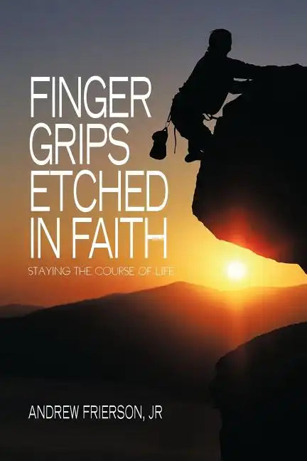 Finger Grips Etched in Faith: Staying the Course of Life - Paperback