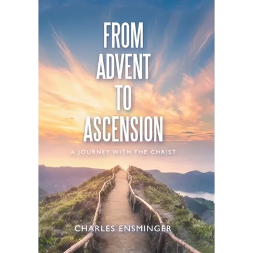 From Advent to Ascension: A Journey with the Christ - Hardcover
