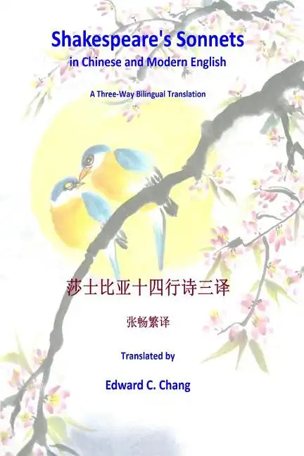 Shakespeare's Sonnets in Chinese and Modern English: A Three-Way Bilingual Translation - Paperback