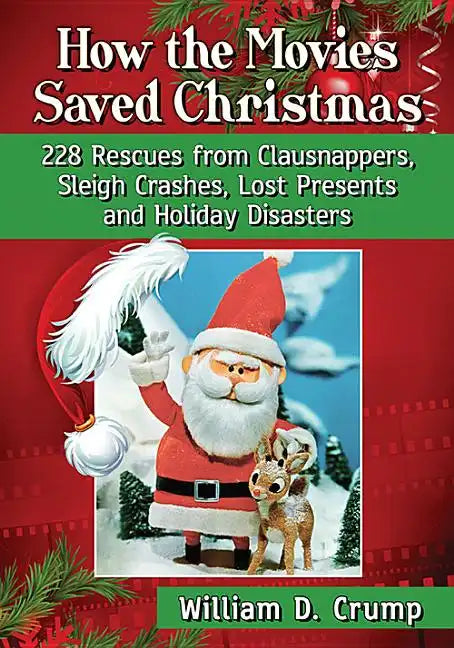 How the Movies Saved Christmas: 228 Rescues from Clausnappers, Sleigh Crashes, Lost Presents and Holiday Disasters - Paperback