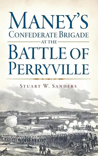 Maney's Confederate Brigade at the Battle of Perryville - Hardcover