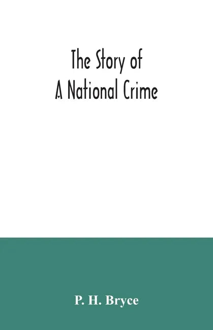 The story of a national crime: being an appeal for justice to the Indians of Canada; the wards of the nation, our allies in the Revolutionary War, ou - Paperback