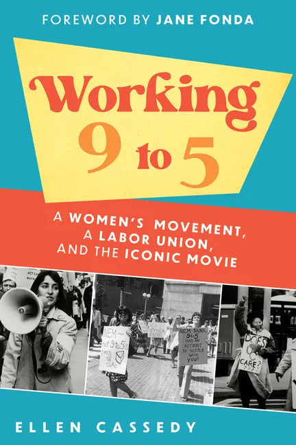 Working 9 to 5: A Women's Movement, a Labor Union, and the Iconic Movie - Hardcover