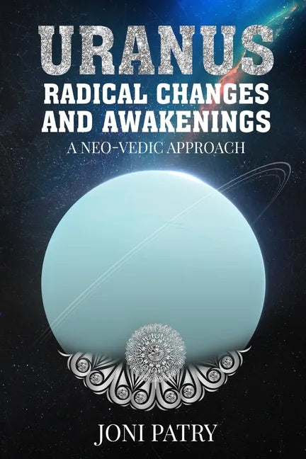 Uranus: Radical Changes and Awakenings: A NEO-VEDIC Approach - Paperback