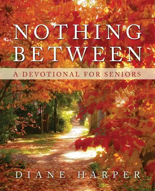 Nothing Between: A Devotional for Seniors - Paperback