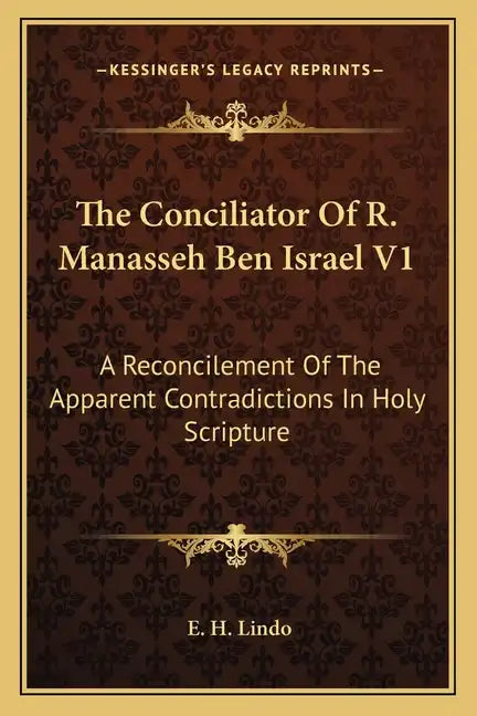 The Conciliator of R. Manasseh Ben Israel V1: A Reconcilement of the Apparent Contradictions in Holy Scripture - Paperback
