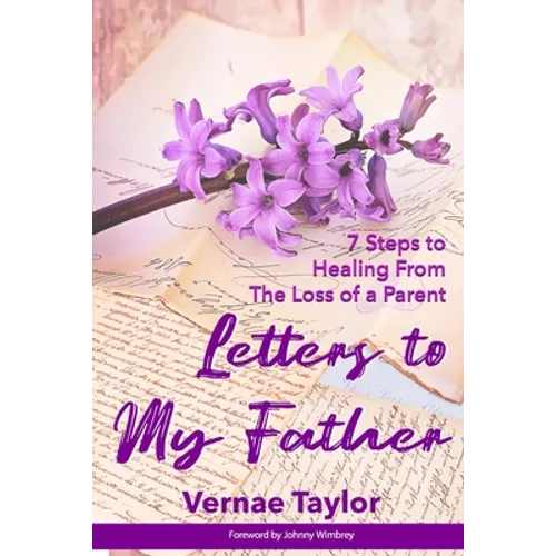 Letters to my Father: 7 Steps to Healing From The Loss of a Parent - Paperback