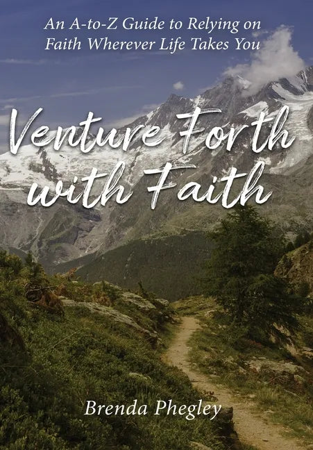 Venture Forth with Faith: An A-to-Z Guide to Relying on Faith Wherever Life Takes You - Hardcover