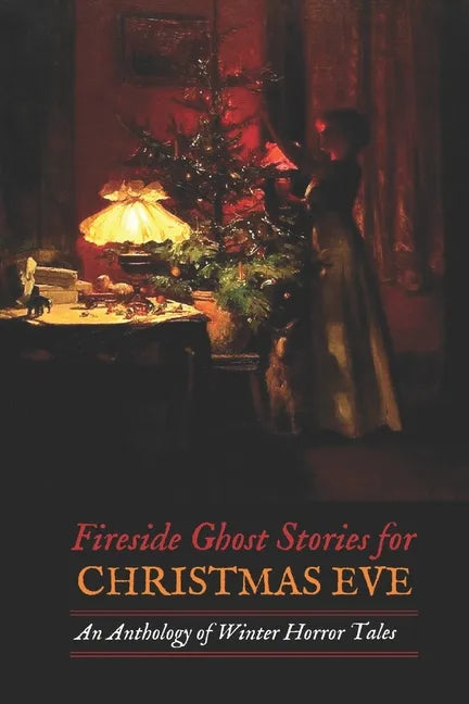 Fireside Ghost Stories for Christmas Eve: An Anthology of Winter Horror Tales - Paperback