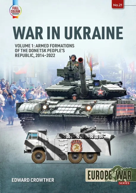 War in Ukraine - Volume 1: Armed Formations of the Donetsk People's Republic, 2014-2022 - Paperback