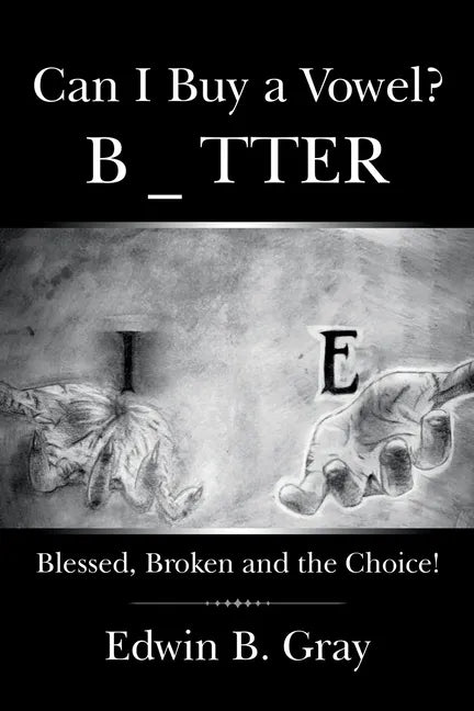 Can I Buy a Vowel?: Blessed, Broken and the Choice! - Paperback