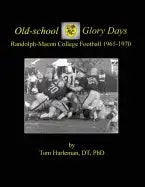 Old-school Glory Days: Randolph-Macon College Football 1965-1970 - Paperback