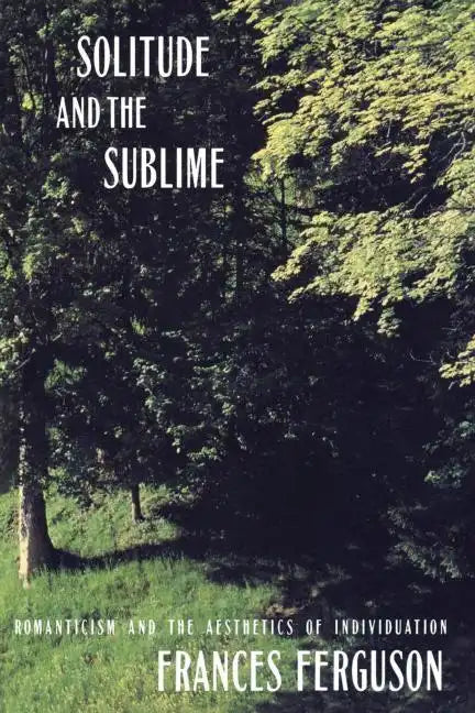Solitude and the Sublime: The Romantic Aesthetics of Individuation - Paperback