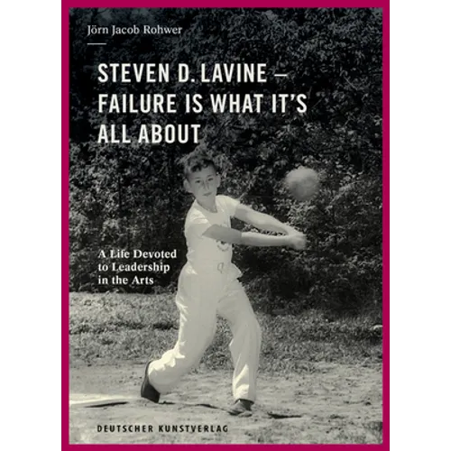 Steven D. Lavine. Failure Is What It's All about: A Life Devoted to Leadership in the Arts - Hardcover