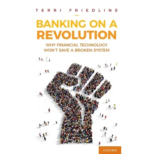 Banking on a Revolution: Why Financial Technology Won't Save a Broken System - Hardcover