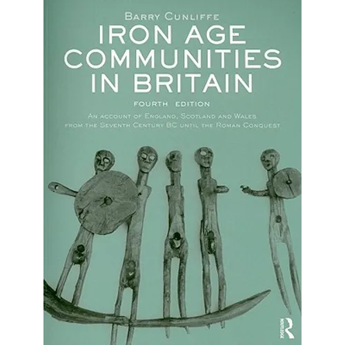 Iron Age Communities in Britain: An account of England, Scotland and Wales from the Seventh Century BC until the Roman Conquest - Paperback