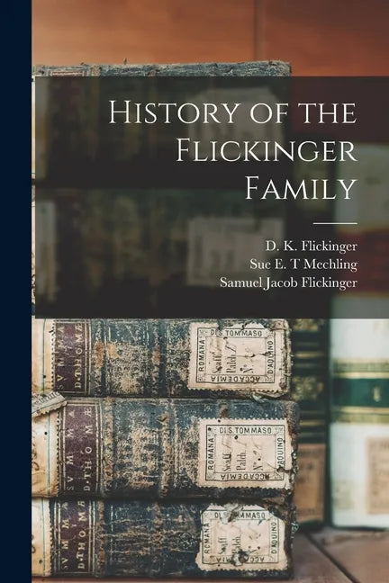 History of the Flickinger Family - Paperback