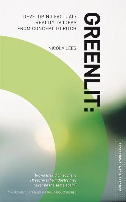 Greenlit: Developing Factual/Reality TV Ideas from Concept to Pitch - Paperback