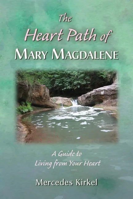 The Heart Path of Mary Magdalene: A Guide to Living from Your Heart - Paperback