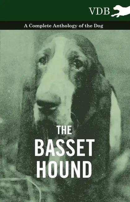 The Basset Hound - A Complete Anthology of the Dog - - Paperback