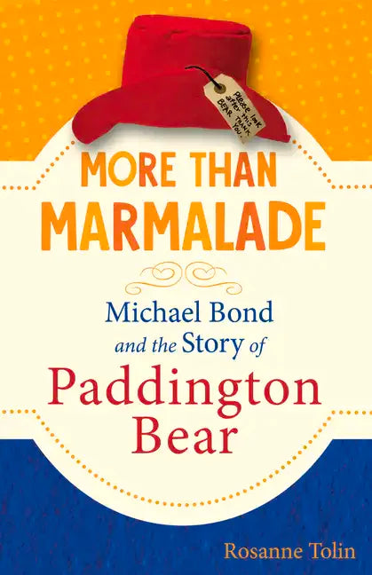 More Than Marmalade: Michael Bond and the Story of Paddington Bear - Hardcover