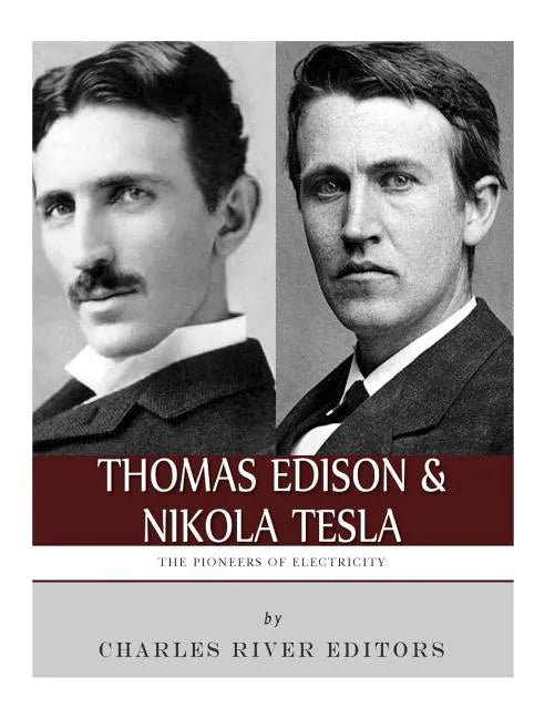 Thomas Edison and Nikola Tesla: The Pioneers of Electricity - Paperback