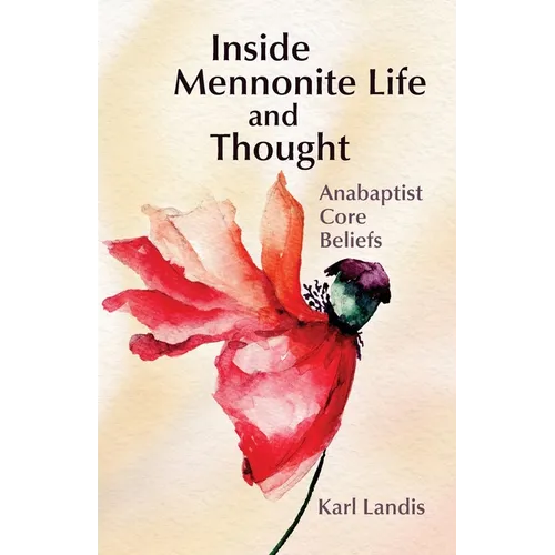 Inside Mennonite Life and Thought: Anabaptist Core Values - Paperback