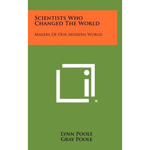 Scientists Who Changed the World: Makers of Our Modern World - Hardcover
