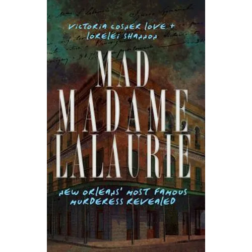 Mad Madame Lalaurie: New Orleans' Most Famous Murderess Revealed - Hardcover